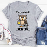 I’m Not Old I Just Need Some Wd 40 T-Shirt