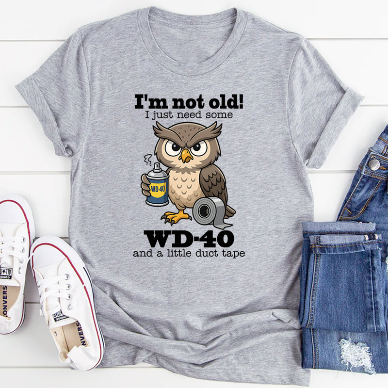 I’m Not Old I Just Need Some Wd 40 T-Shirt