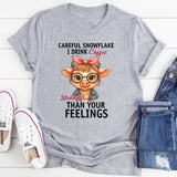Careful Snowflake I Drink Coffee Stronger Than Your Feelings T-Shirt