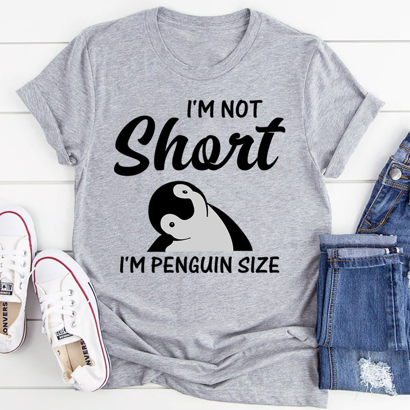 I'm Not Short I'm Penguin Size T-Shirt