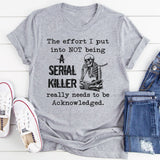 The Effort I Put Into Not Being T-Shirt