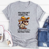 You Couldn't Handle Me Even If I Came With Instructions T-Shirt