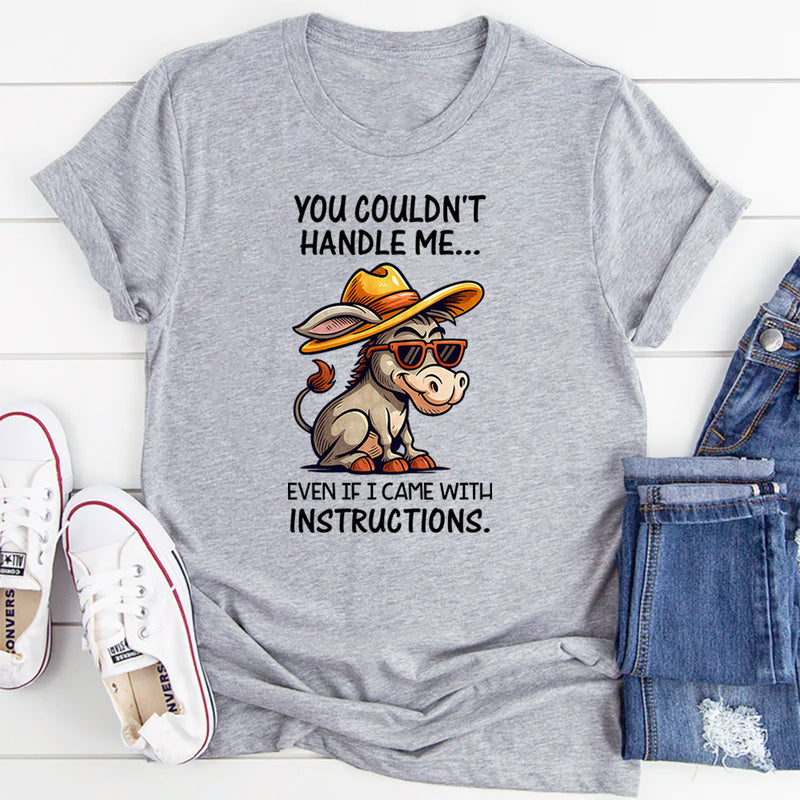 You Couldn't Handle Me Even If I Came With Instructions T-Shirt