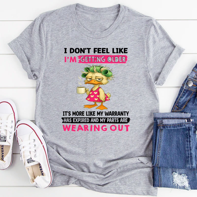 I Don't Feel Like I'm Getting Older It's More Like Warranty T-Shirt