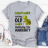 I Don't Call It Getting Old I Call It Outliving The Warranty T-Shirt