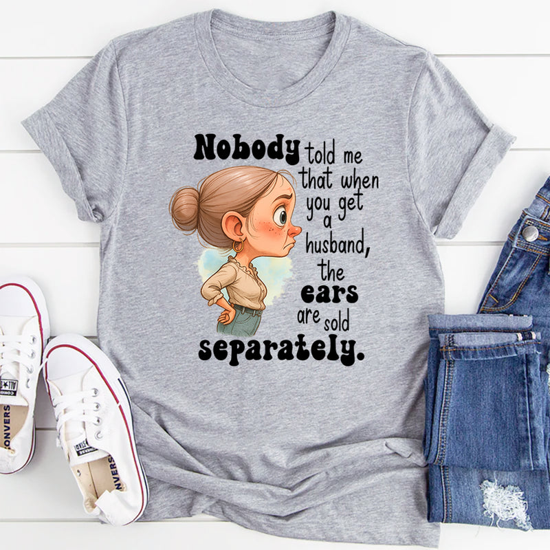 Nobody Told Me That When You Get A Husband T-Shirt