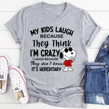 My Kids Laugh Because They Think I’m Crazy T-Shirts