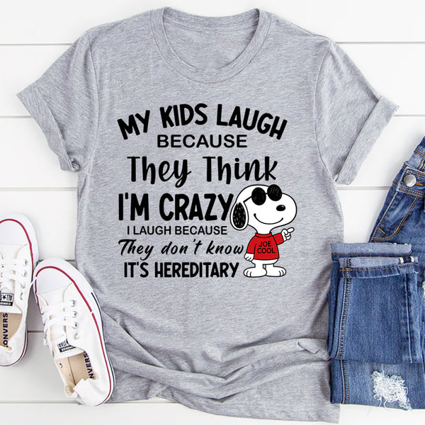 My Kids Laugh Because They Think I’m Crazy T-Shirts