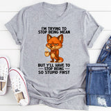 I'm Trying To Stop Being Mean T-Shirt