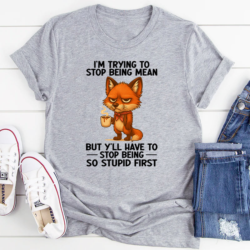I'm Trying To Stop Being Mean T-Shirt