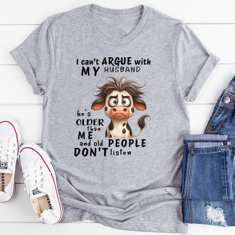 I Cant Argue With My Husband He's Older Than Me & Old People T-Shirt