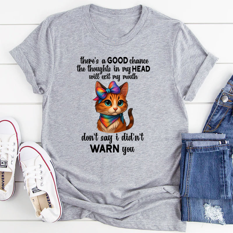 There's A Good Chance Thoughts In My Head Will Exit My Mouth T-Shirt