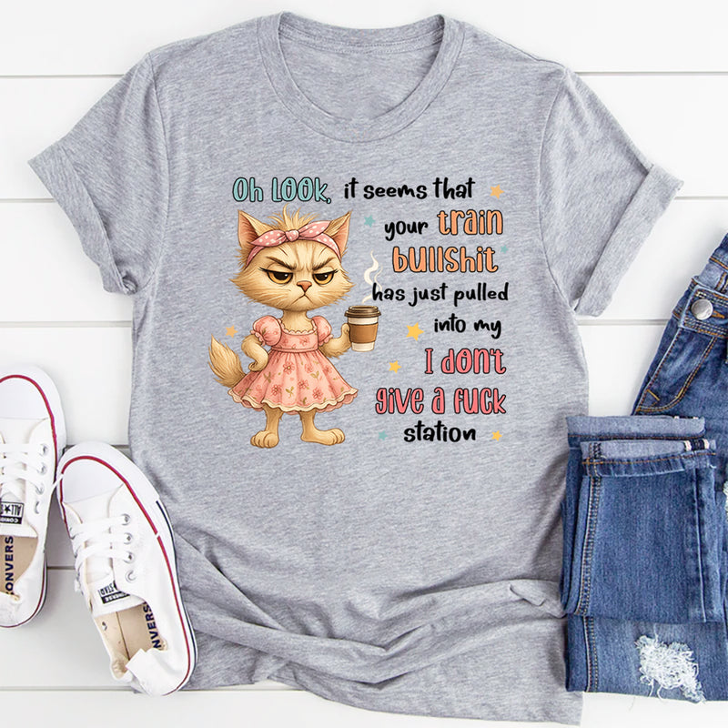 Oh Look It Seems That Your Train Bullshit Has Just Pulled T-Shirt