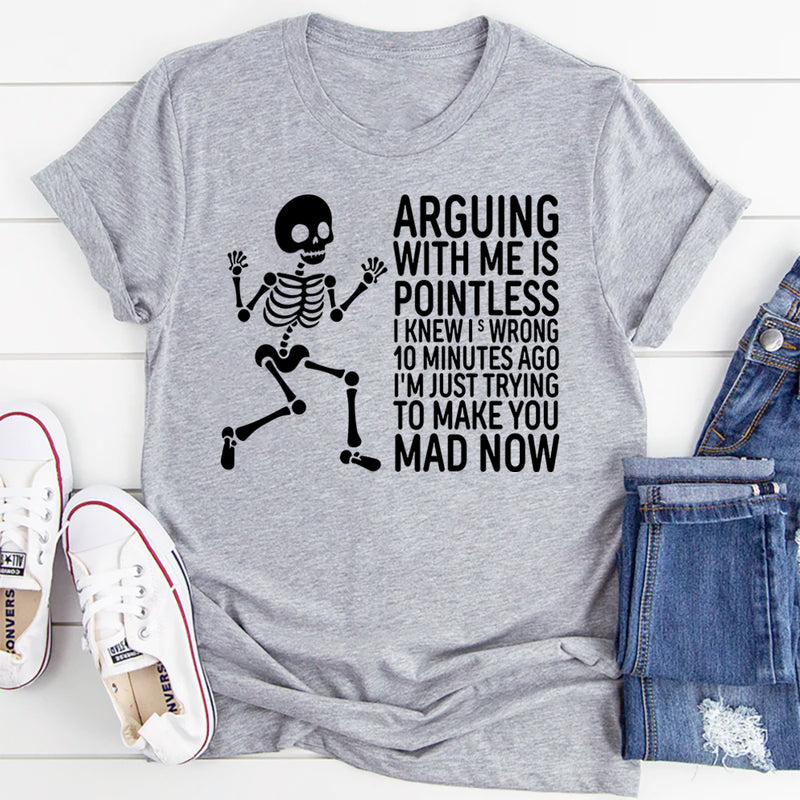 Arguing With Me Is Pointless I Knew I Was Wrong T-Shirt