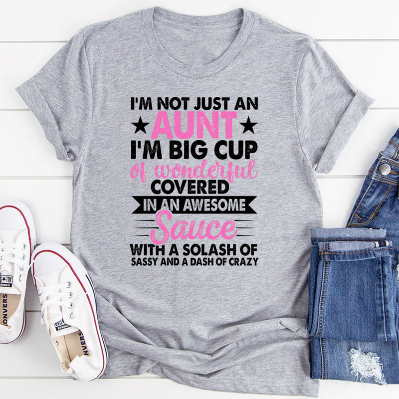 I'm Not Just an Aunt I'm A Big Cup of Wonderful T-Shirt