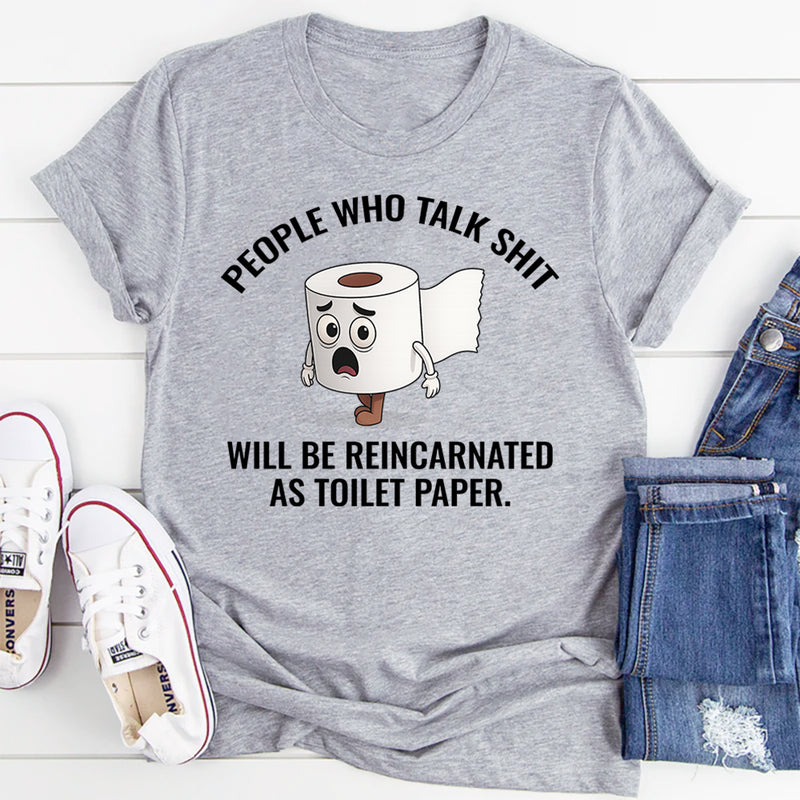 People Who Talk Sh*t Will Be Reincarnated as Toilet Paper T-Shirt