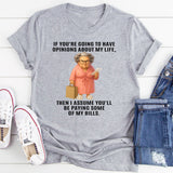 If You're Going To Have Opinions About My Life T-Shirt