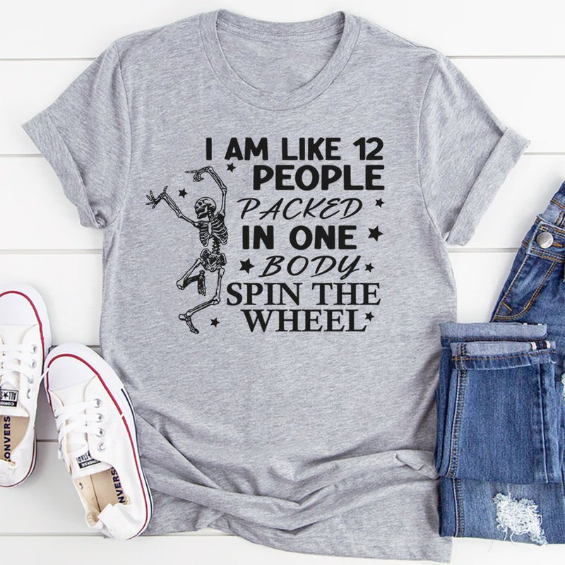 I'm Like 12 People Packed In One Body T-Shirt