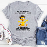 Omg I Have Finally Discovered What's Wrong With My Brain T-Shirt