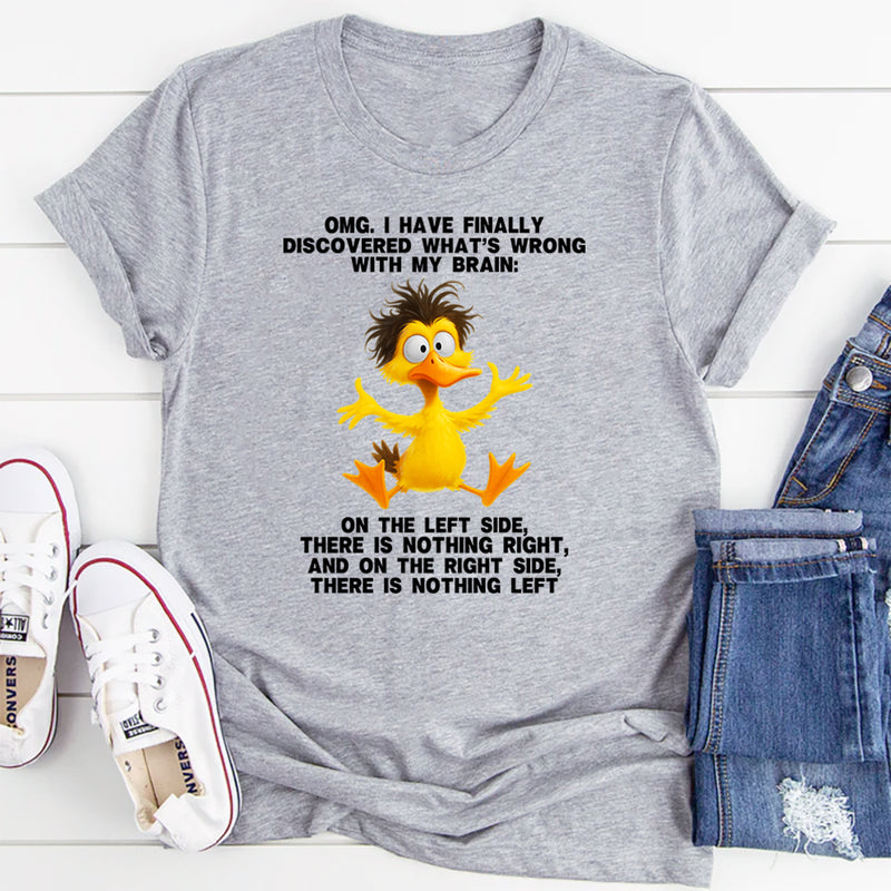 Omg I Have Finally Discovered What's Wrong With My Brain T-Shirt