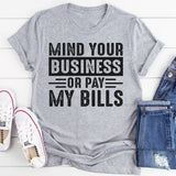 Mind Your Business Or Pay My Bills T-Shirt