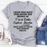 I Never Wish Death Upon Anyone Who Wrongs Me T-Shirt