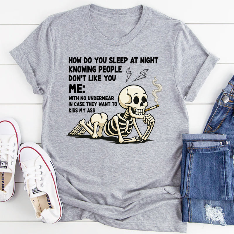 How Do You Sleep Knowing People Don't Like You T-Shirt