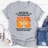 Best Friends Are The People You Can Do Anything T-Shirt