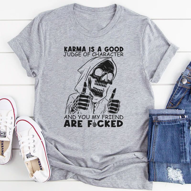 Karma Is A Good Judge Of Character T-Shirt