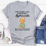 The Older I Get The More I Appreciate T-Shirt