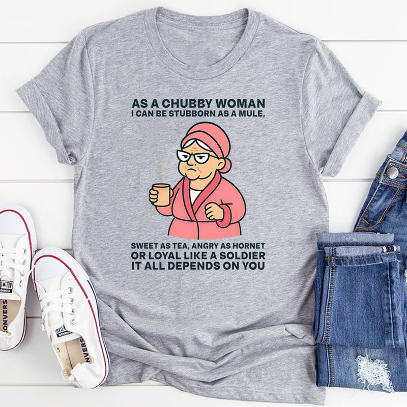 As A Chubby Woman I Can Be Stubborn As A Mule Sweet T-Shirt