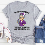 I'm Too Old For Games Too Tired To Pretend T-Shirt