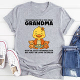 I Never Dreamed I'd Grow Up To Be a Crazy Grandma T-Shirt