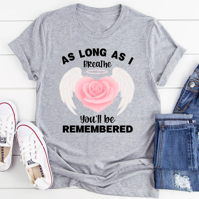 As Long As I Breathe You'll Be Remembered T-Shirt