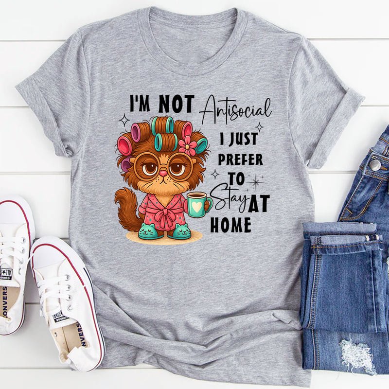 I'm Not Antisocial I Just Prefer To Stay At Home T-Shirt