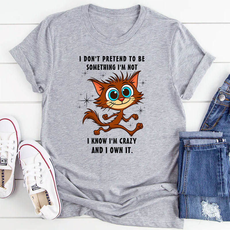 I Don’t Pretend to Be Something I’m Not T-Shirt