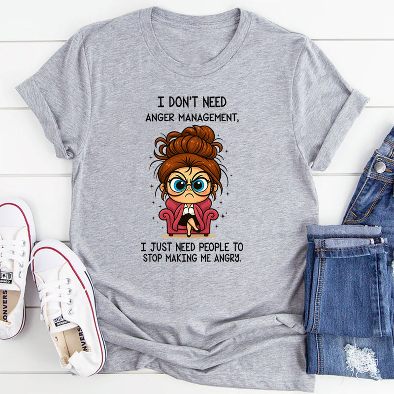 I Don't Need Anger Management T-Shirt