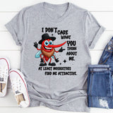 I Don't Care What You Think About Me T-Shirts
