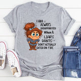 I Am Always Disappointed When Liar´s Pants Don´t Catch On Fire T-Shirt