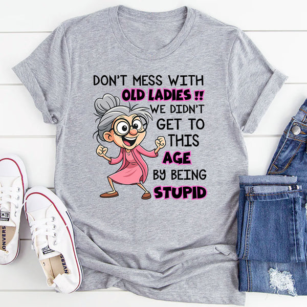 Don't Mess With Old People We Didn't Get This Age T-Shirt