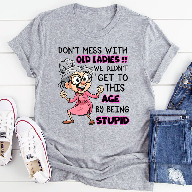 Don't Mess With Old People We Didn't Get This Age T-Shirt