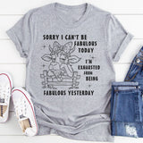 Sorry I Can't Be Fabulous Today T-Shirt