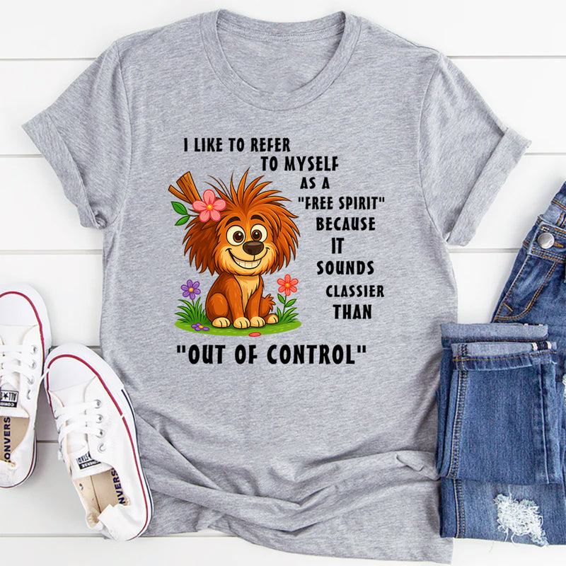 I Like To Refer To Myself As A Free Spirit T-Shirt