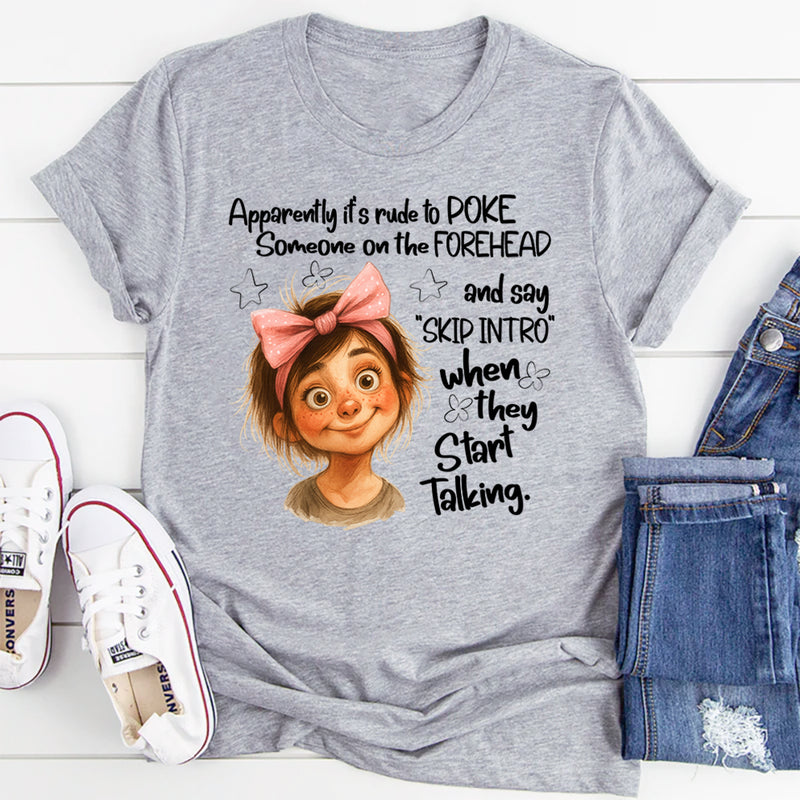 Apparently It’s Rude to Poke Someone on the Forehead T-Shirt