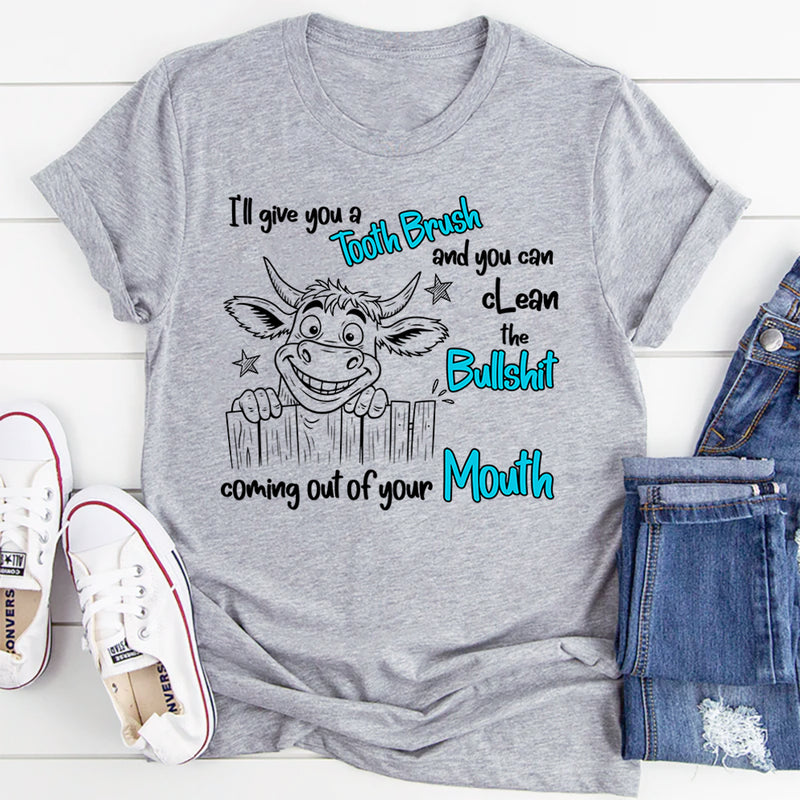 I Will Give You a Toothbrush and You Can Clean the Bullshit T-Shirt