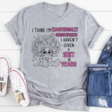 I Think I'm Emotionally Constipated I Haven't Given A Shit T-Shirt