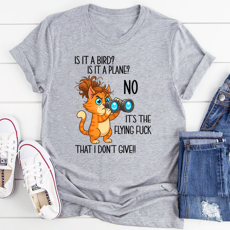 Is It A Bird Is It A plane No It's The Flying F*ck That I Don't Give T-Shirt