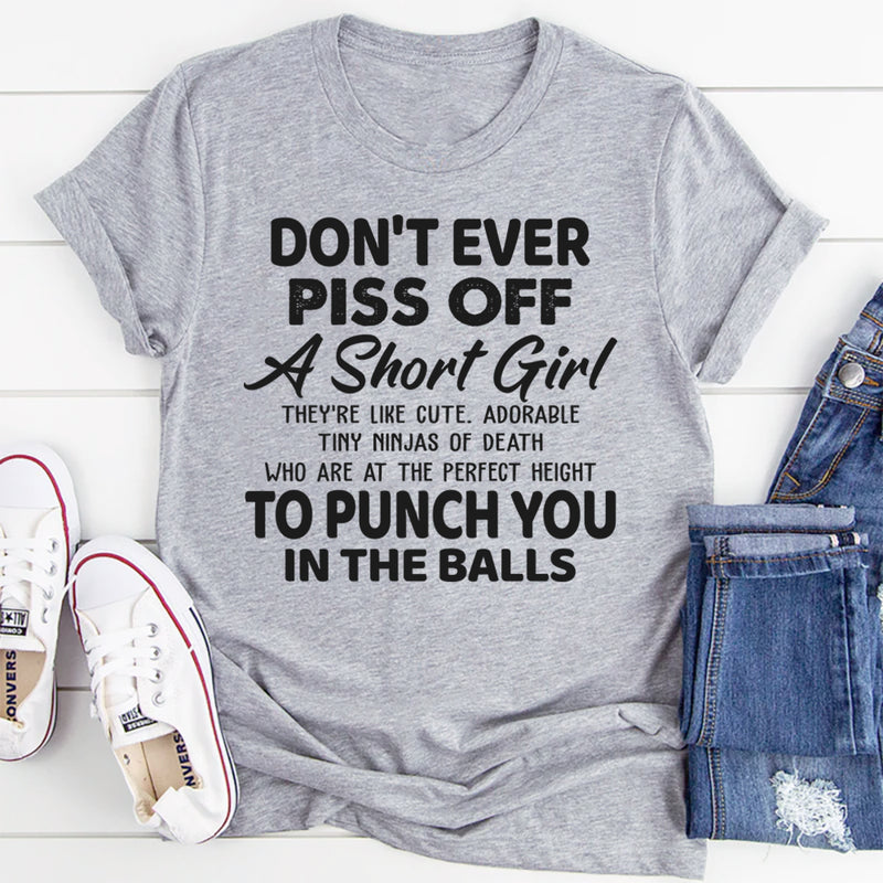 Don't Ever Piss Off A Short Girl T-Shirt