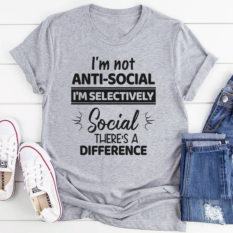 I'm Not Anti Social I'm Selectively Social T-Shirt