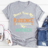 Don’t Test My Patience I’ll Act Like My Mother T-Shirt